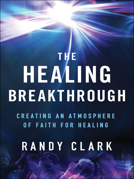 Title details for The Healing Breakthrough by Randy Clark - Available